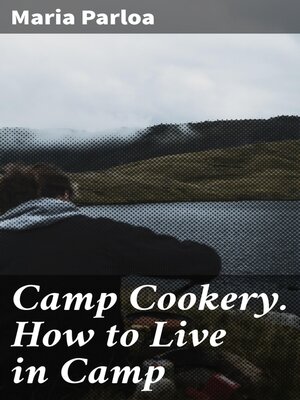 cover image of Camp Cookery. How to Live in Camp